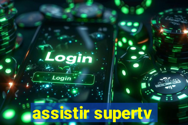 assistir supertv